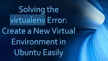 Solving the virtualenv Error: Create a New Virtual Environment in Ubuntu Easily