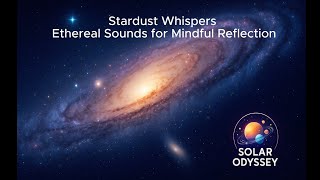 Stardust Whispers 🌠 | Ethereal Sounds for Mindful Reflection – Solar Odyssey Cosmic Lofi