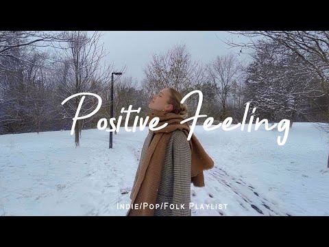 Positive Feeling Chill Morning Songs To Start Your Day Best Indie Pop Folk Acoustic Playlist