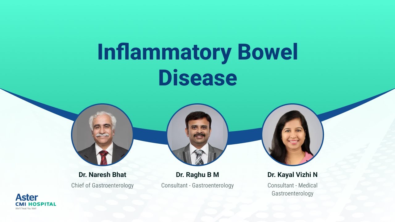 Inflammatory Bowel Disease Dr. Naresh Bhat, Dr. Raghu B M, and Dr. Kayal Vizhi N Aster CMI