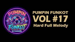 PUMPIN FUNKOT VOL 17 Full Kencang Hard Funkot Melody #pumpinfunkot #funkot