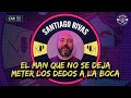 Cap 55 santiago rivas  el man que no se deja meter los dedos a la boca