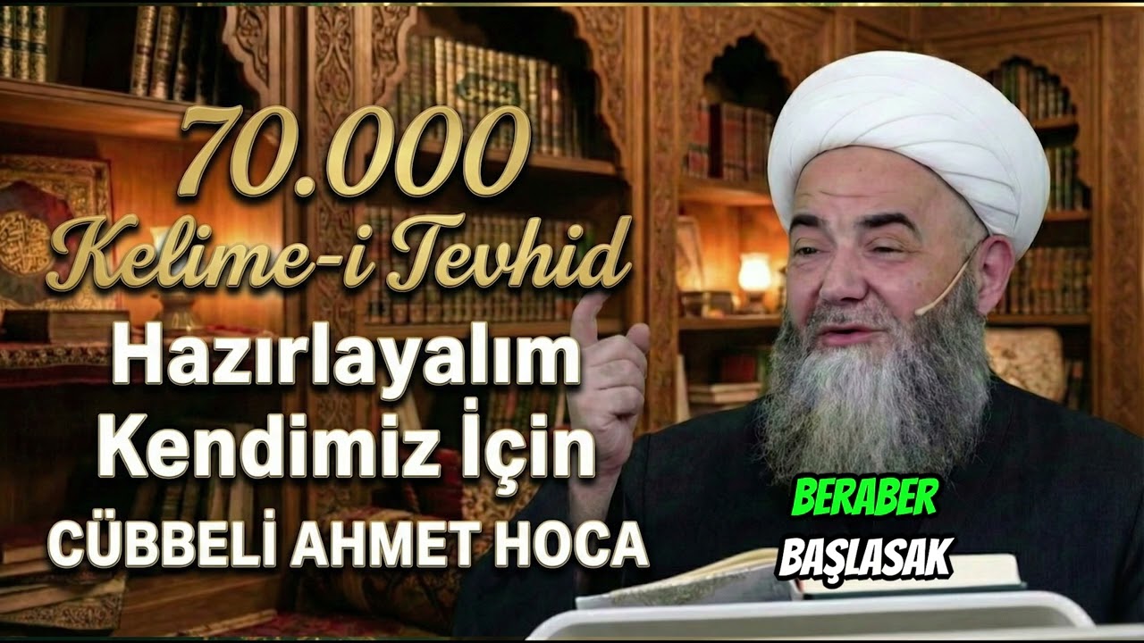 70.000 Kelime-i Tevhid Hazırlayalım Kendimiz İçin CÜBBELİ AHMET HOCA