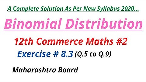 Binomial Distribution || Ex.# 8.3(Q.5 to Q.9)|| 12th Commerce ||Maharashtra Board  New Syllabus