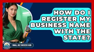 How Do I Register My Business Name With The State? - Small Biz Success Hub