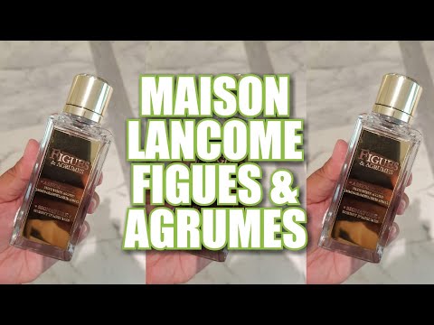 MAISON LANCOME FIGUES & AGRUMES (2019) | 1st Impressions MAISON LANCOME FIGUES & AGRUMES (2019) | 1st Impressions