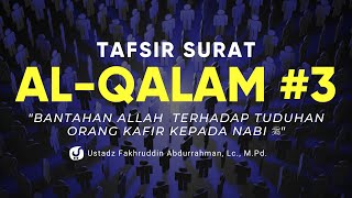 Tafsir Surat Al Qolam Bagian 3 - Ustadz Fakhruddin Abdurrahman, Lc., M.Pd. - Kajian Tafsir Al Quran