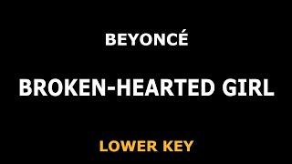 Beyonce - Broken Hearted Girl - Piano Karaoke [LOWER KEY]