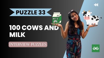 100 cows and milk 🐄 🥛 | Geeks for Geeksl Analytical puzzle  l PUZZLE 33 l Interview puzzle