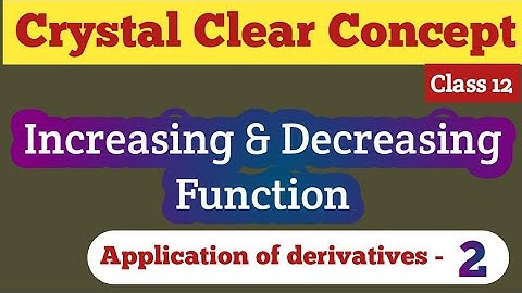 🔶 L -2, Increasing and Decreasing Function | Application of derivatives || Class12 || Er. Akriti ||