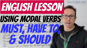 English lesson - How to use modal verbs: MUST, HAVE TO and SHOULD