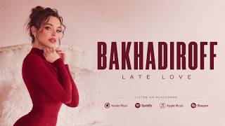BAKHADIROFF - Late Love (Original Mix) #2026