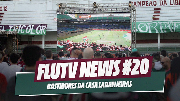 FLUTV NEWS #20: CANO AGREDECE APOIO DO TORCEDOR E OS BASTIDORES DA CASA LARANJEIRAS