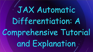 JAX Automatic Differentiation: A Comprehensive Tutorial and Explanation