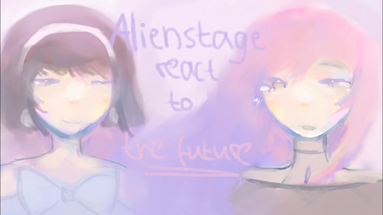 Alien Stage react to the future // Round 1-5 (so far) // WIP!! // Mik ...