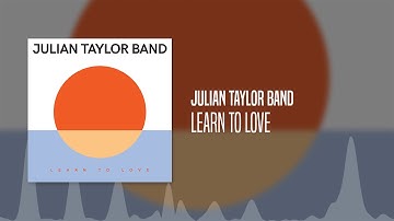 Learn To Love by Julian Taylor Band