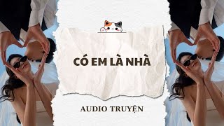 [TRUYỆN AUDIO ] CÓ EM LÀ NHÀ (Full) | Cá Con Vô Tri #audio #truyenaudio