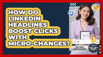 How Do LinkedIn Headlines Boost Clicks With Micro-changes? - Social Media Business Playbook