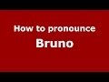 How to Pronounce Bruno - PronounceNames.com