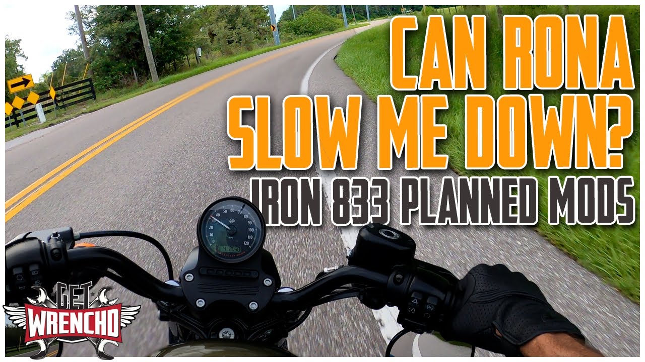 Will the Rona slow me down from modding the Iron 883?