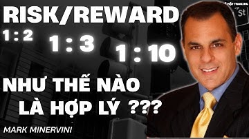 BÀI HỌC về Risk/ Reward như thế nào HỢP LÝ và Bài học quản trị Vốn| Mark Minervini