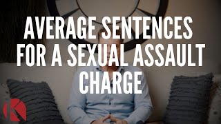 AVERAGE SENTENCES FOR A SEXUAL ASSAULT CHARGE