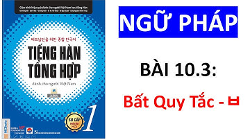 Ngữ Pháp Tiếng Hàn Tổng Hợp Sơ Cấp 1 | Bài 10.3 Bất Quy Tắc -ㅂ