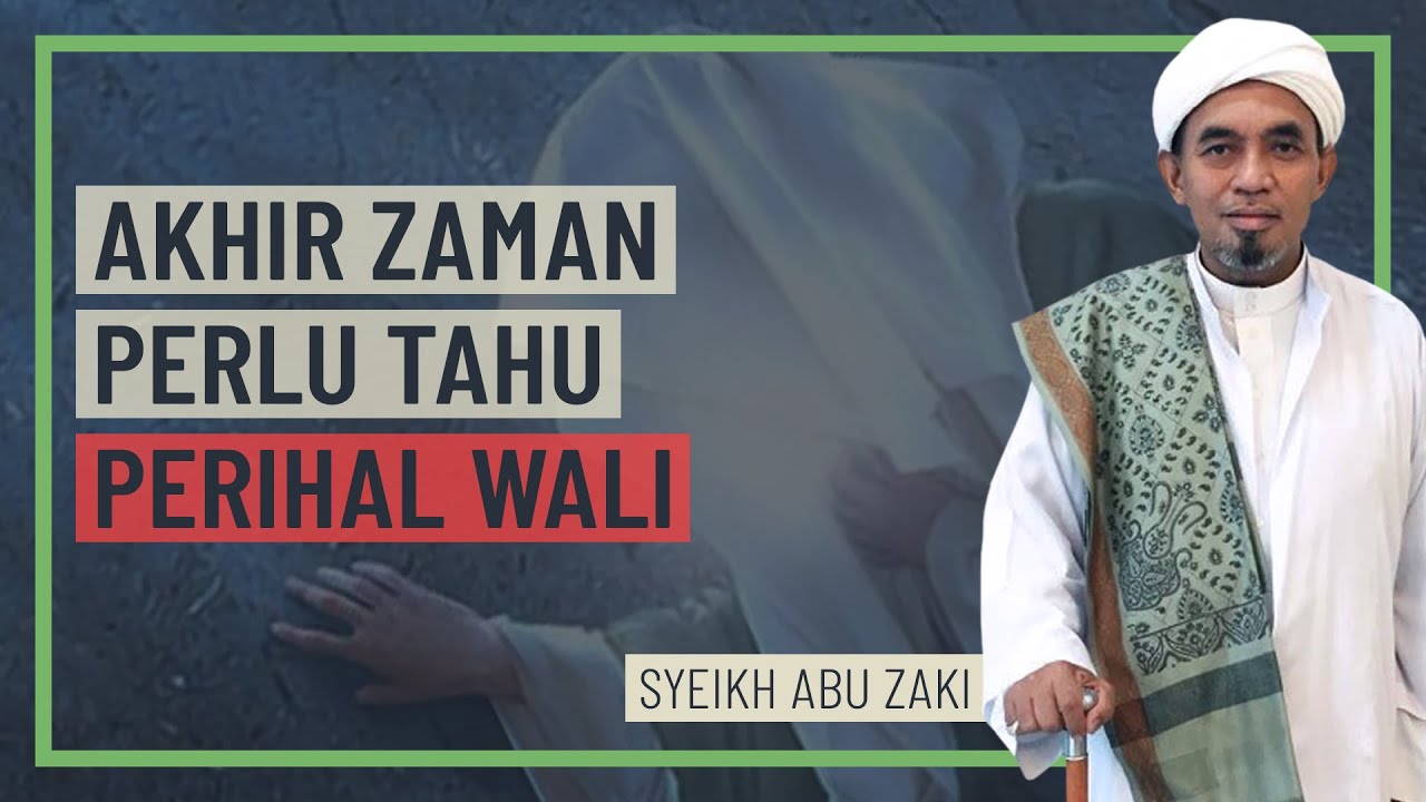 Syeikh Abu Zaki - Akhir Zaman Perlu Tahu Perihal Wali