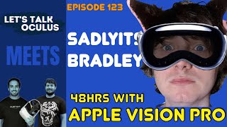 48hrs with Apple Vision Pro with SadlyItsBradley, more Underdogs & Media Apps on Quest 3 - LTO 123
