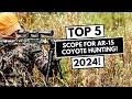 Top 5 Best Scope For Ar 15 Coyote Hunting In 2024!🔥