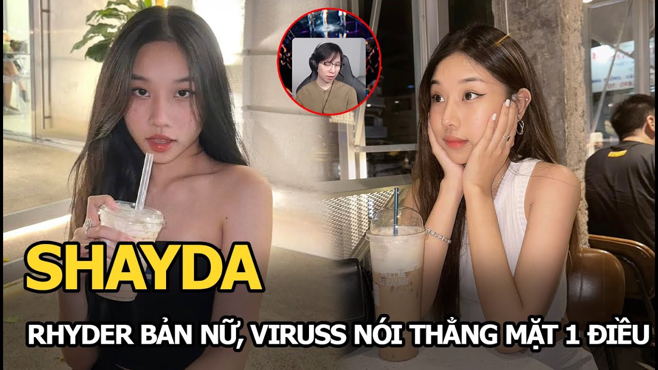 Shayda: Rhyder bản nữ, ViruSs nói thẳng mặt 1 điều