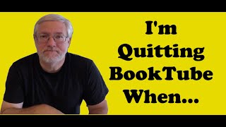Im Quitting BookTube When