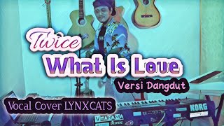 TWICE 트와이스 What Is Love Versi Dangdut Koplo - Vocal by @LynxcatsGroup