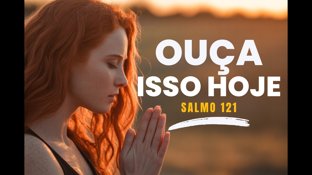 ESTA ORAÇÃO VAI PROTEGER SEU DIA HOJE (Salmo 121)