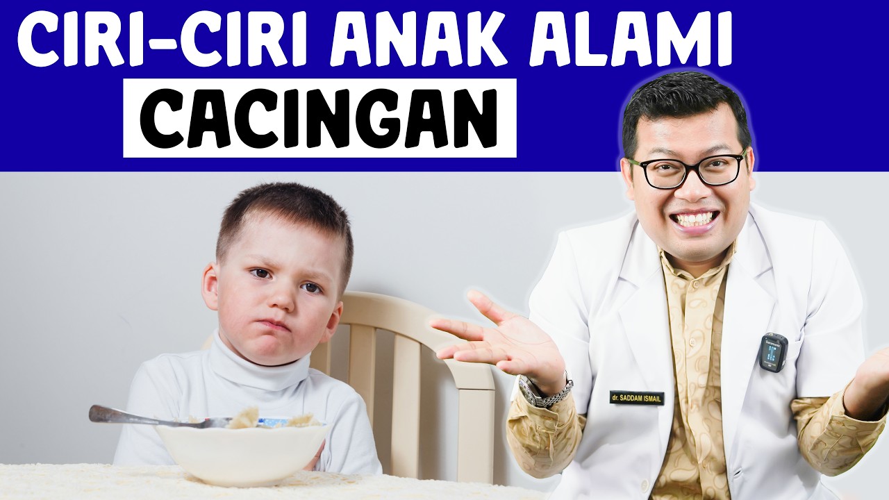 CIRI CIRI ANAK CACINGAN SESUAI JENIS CACINGNYA - DOKTER SADDAM ISMAIL