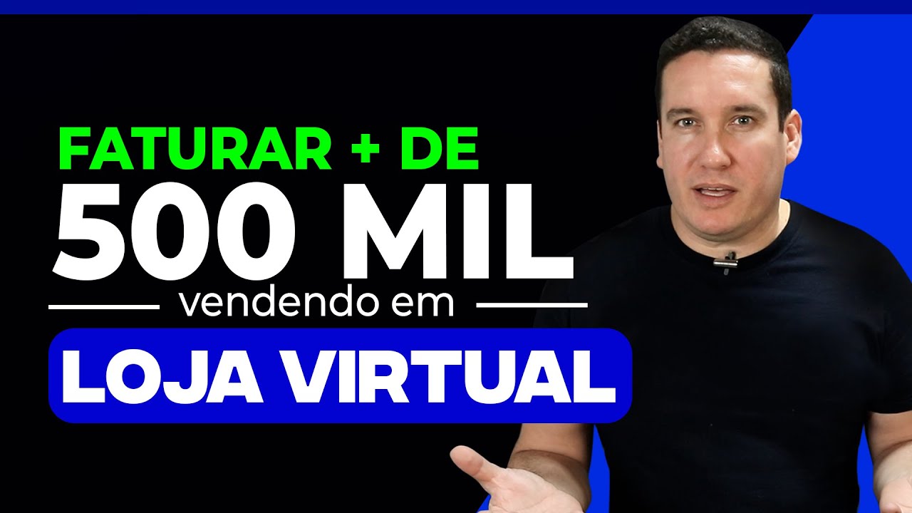 COMO FATURAR MAIS DE 500 MIL COM LOJA VIRTUAL? - YouTube