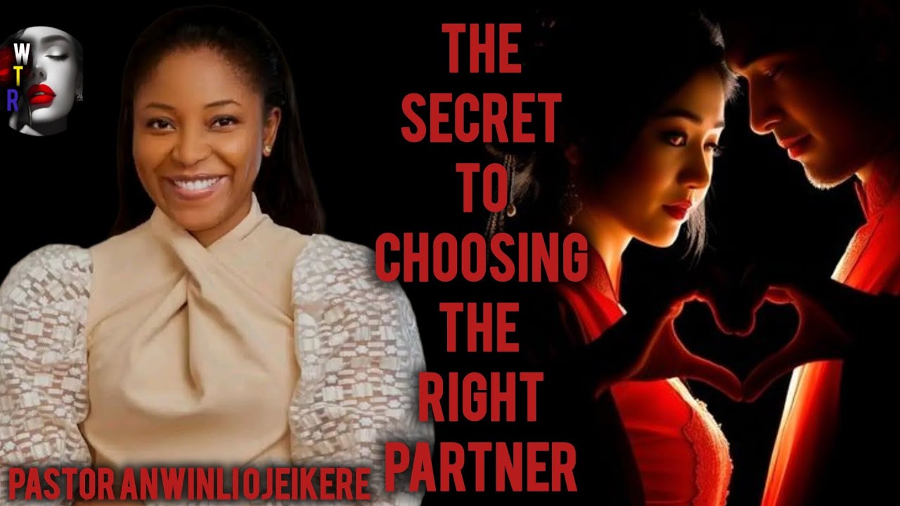 The srecret to choosing the right partner/pastor Anwinli Ojeikere