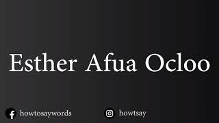 How To Pronounce Esther Afua Ocloo