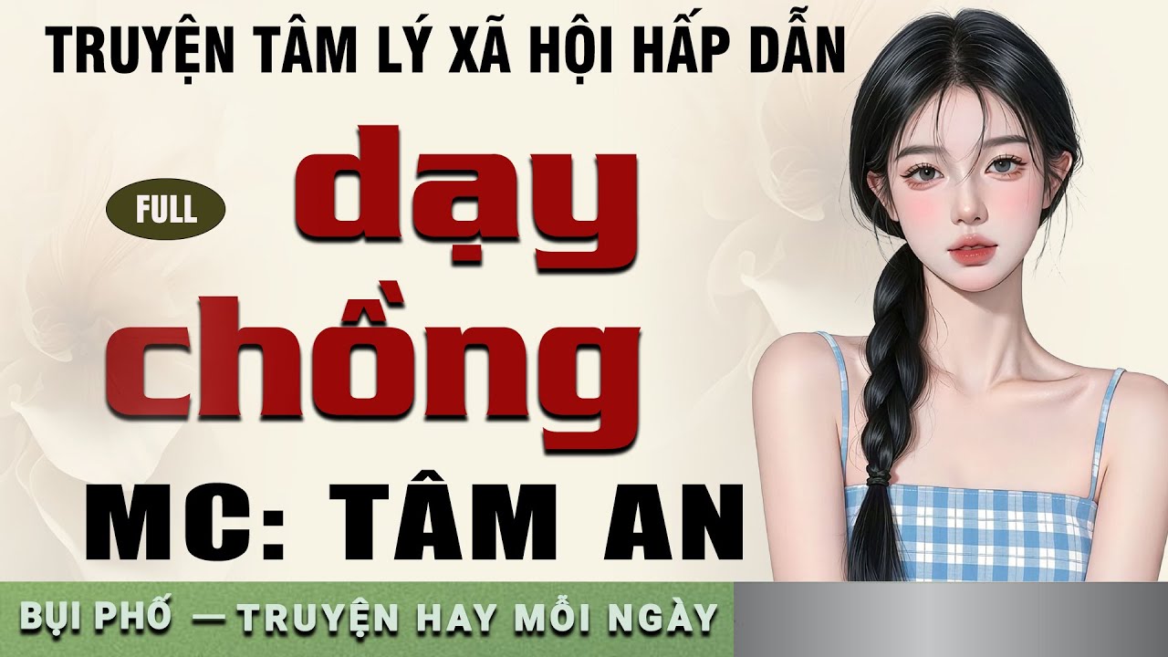 Truyện đời xã hội hay: Dạy Chồng - Giọng đọc Tâm An truyền cảm, trầm ấm nghe cực thấm