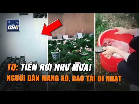 Sốc: Tiền rơi như mưa ở Trung Quốc, người dân mang cả xô và bao tải đi nhặt ngày 26/3