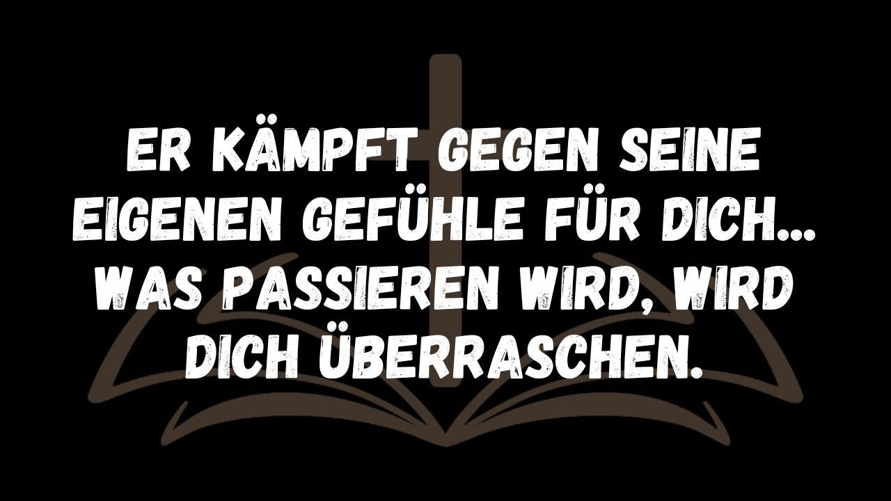 Er kämpft gegen seine eigenen Gefühle für dich    Was passieren wird, wird dich überraschen