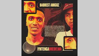 Baddest Amigoz  Iyntengabhedelwa Mix