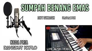 SUMPAH BENANG EMAS KARAOKE KOPLO NADA PRIA