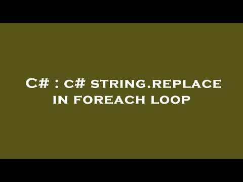 C# : c# string.replace in foreach loop