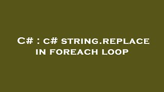C# : c# string.replace in foreach loop