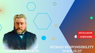 Human Responsibility John 15:22 charles spurgeon #sermon
