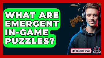 What Are Emergent In-game Puzzles? - Video Gamers Vault