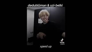 dedublüman & uzi-belki (speed up)