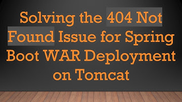 Solving the 404 Not Found Issue for Spring Boot WAR Deployment on Tomcat