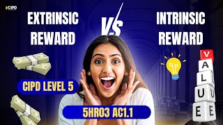 5HR03 AC 1.2 | Intrinsic vs Extrinsic Rewards | CIPD Level 5